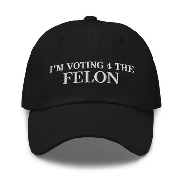 I am voting for the felon