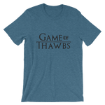 Game of Thawbs