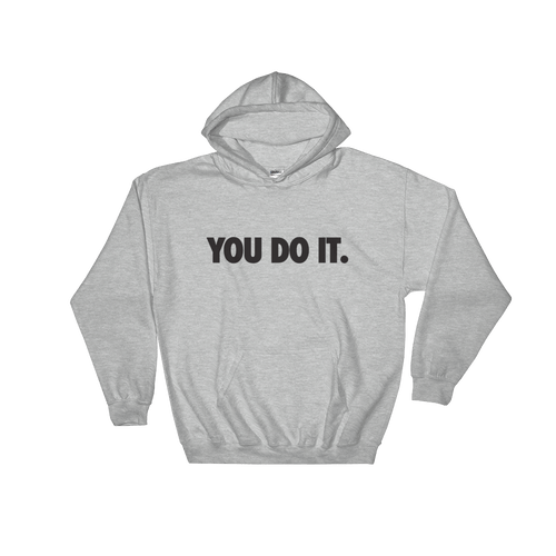 You Do it. Hoodie